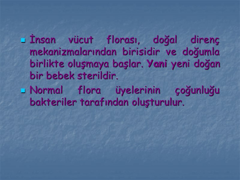 İnsan vücut florası, doğal direnç mekanizmalarından birisidir ve doğumla birlikte oluşmaya başlar. Yani yeni